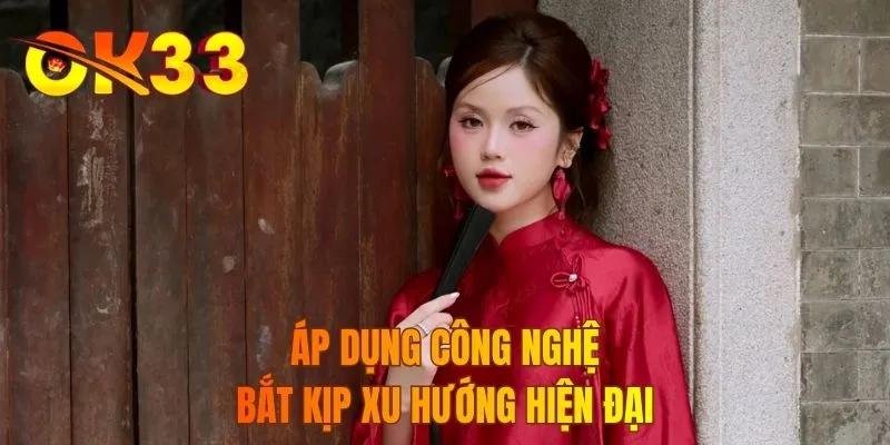 Áp dụng công nghệ bắt kịp xu hướng hiện đại