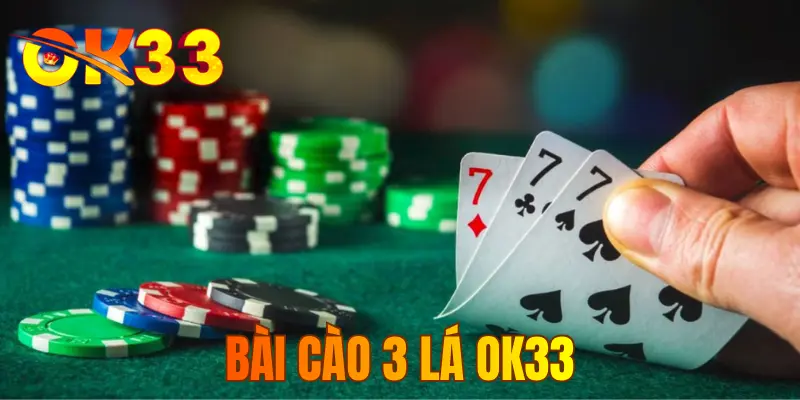 Bài Cào 3 Lá OK33 - Hiểu Luật Chỉ Trong 5 Phút Tìm Hiểu