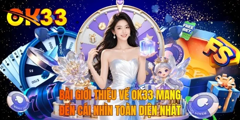 Bài giới thiệu về OK33 mang đến cái nhìn toàn diện nhất