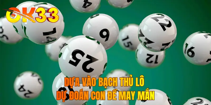 Dựa vào bạch thủ lô dự đoán con đề may mắn