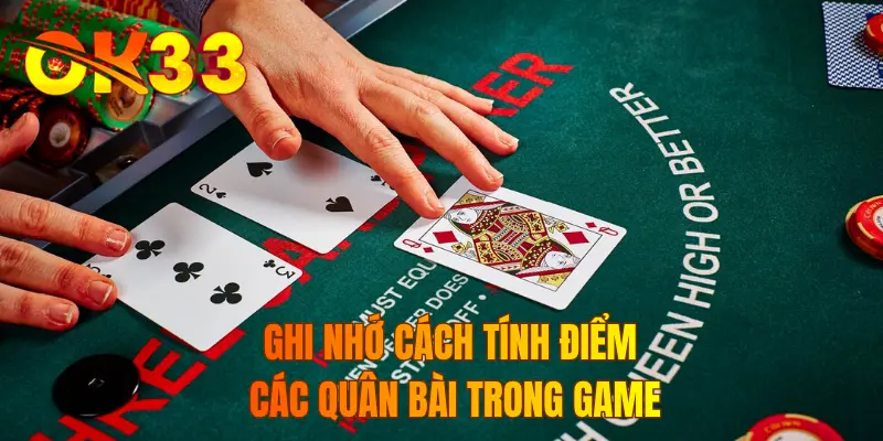 Ghi nhớ cách tính điểm các quân bài trong game