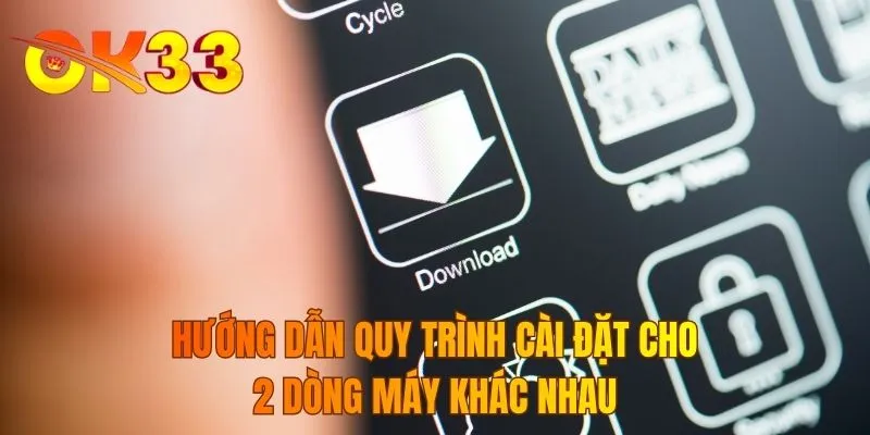 Hướng dẫn quy trình cài đặt cho 2 dòng máy khác nhau