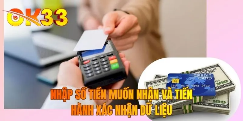 Nhập số tiền muốn nhận và tiến hành xác nhận dữ liệu