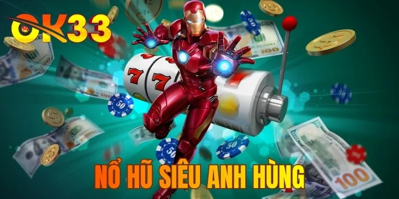 Nổ Hũ Siêu Anh Hùng - Vũ Trụ Điện Ảnh Bùng Nổ Phần Thưởng