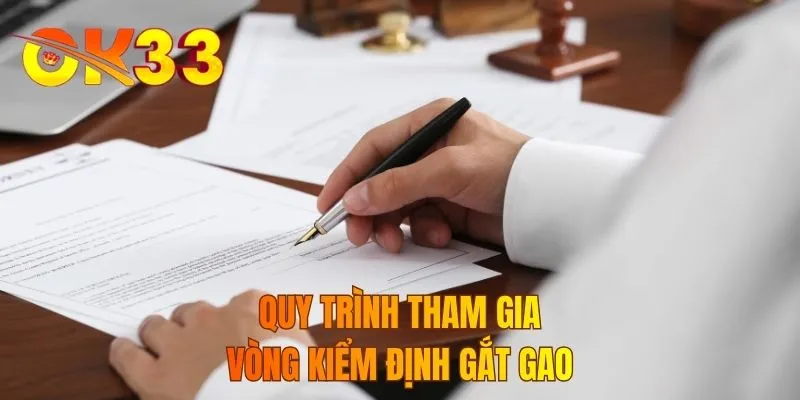 Quy trình tham gia vòng kiểm định gắt gao
