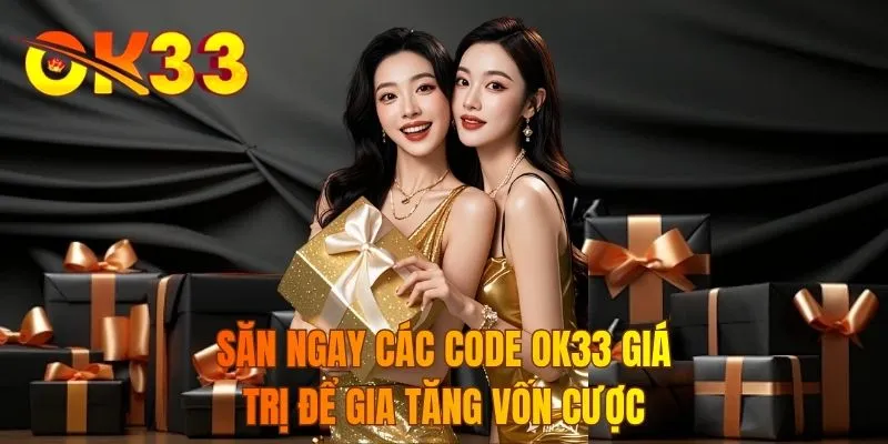 Săn ngay các code OK33 giá trị để gia tăng vốn cược