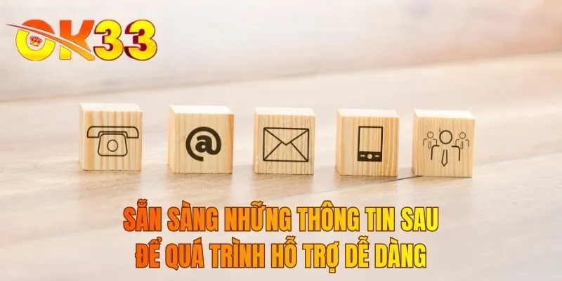 Sẵn sàng những thông tin sau để quá trình hỗ trợ dễ dàng