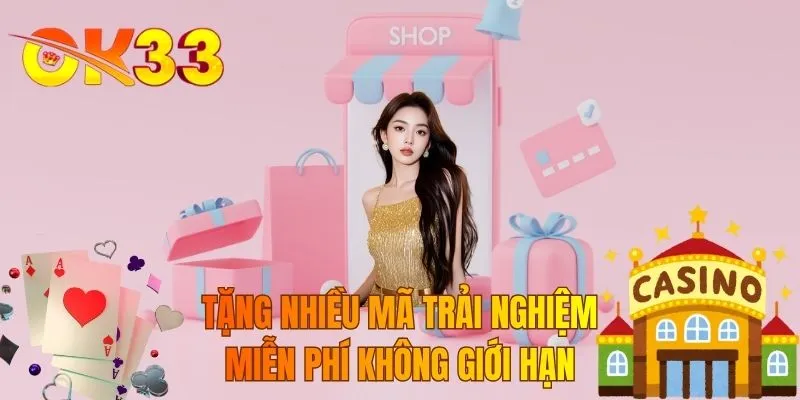 Tặng nhiều mã trải nghiệm miễn phí không giới hạn