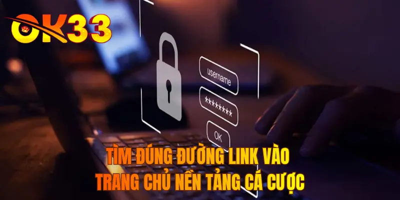 Tìm đúng đường link vào trang chủ nền tảng cá cược