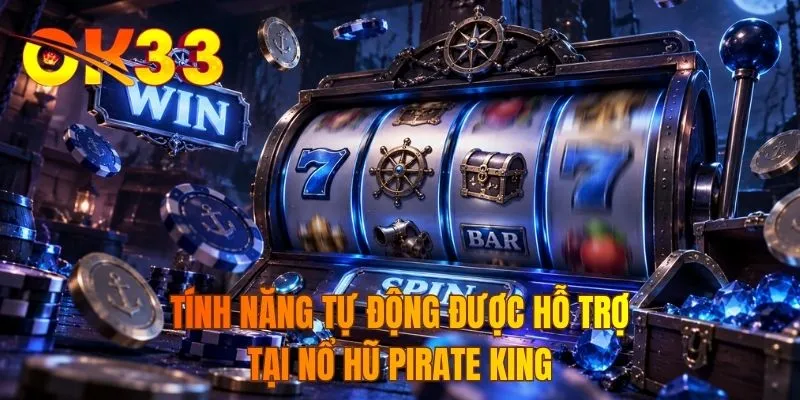 Tính năng tự động được hỗ trợ tại nổ hũ Pirate King