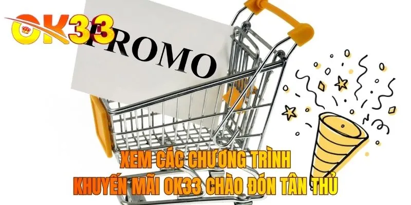 Xem các chương trình khuyến mãi OK33 chào đón tân thủ